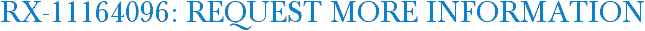 RX-11164096: Request More Information