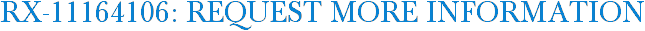 RX-11164106: Request More Information