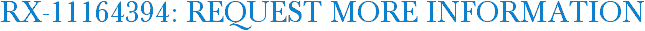 RX-11164394: Request More Information