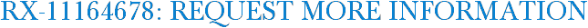 RX-11164678: Request More Information