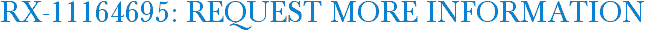 RX-11164695: Request More Information