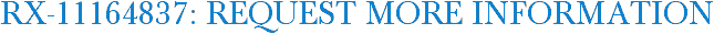 RX-11164837: Request More Information