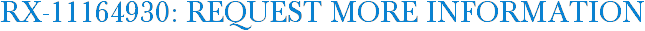 RX-11164930: Request More Information