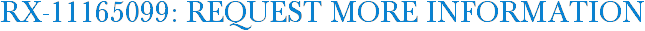 RX-11165099: Request More Information