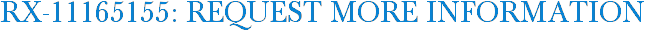 RX-11165155: Request More Information