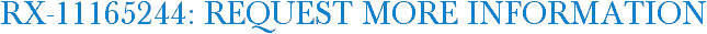 RX-11165244: Request More Information