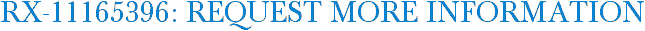 RX-11165396: Request More Information