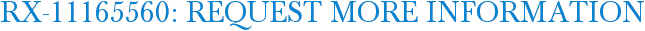 RX-11165560: Request More Information