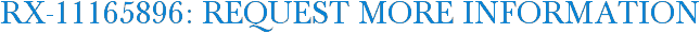 RX-11165896: Request More Information