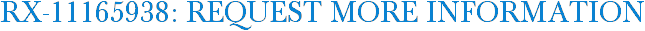 RX-11165938: Request More Information