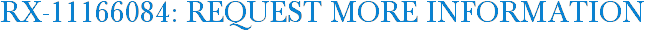 RX-11166084: Request More Information