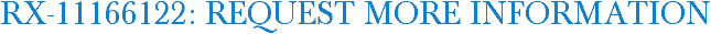 RX-11166122: Request More Information
