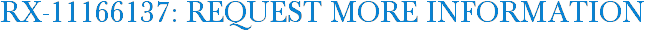 RX-11166137: Request More Information