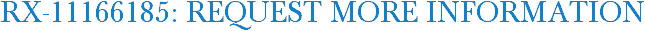 RX-11166185: Request More Information