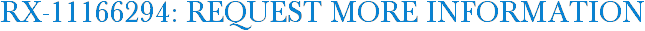 RX-11166294: Request More Information
