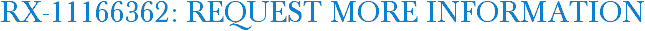 RX-11166362: Request More Information