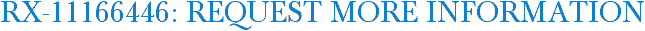 RX-11166446: Request More Information