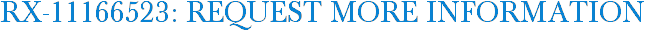 RX-11166523: Request More Information