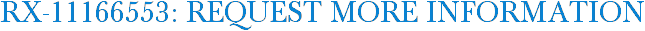 RX-11166553: Request More Information