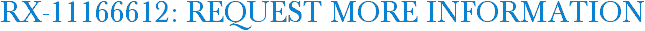 RX-11166612: Request More Information