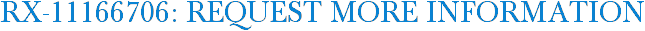 RX-11166706: Request More Information