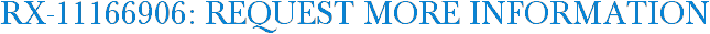 RX-11166906: Request More Information