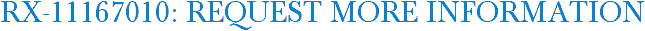 RX-11167010: Request More Information