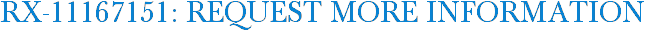 RX-11167151: Request More Information
