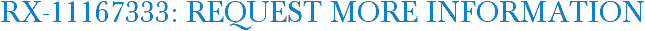 RX-11167333: Request More Information