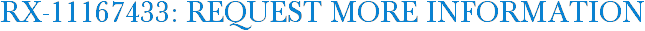 RX-11167433: Request More Information