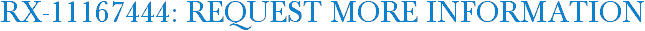 RX-11167444: Request More Information