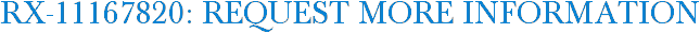 RX-11167820: Request More Information