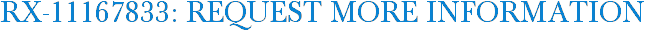 RX-11167833: Request More Information