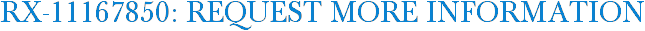 RX-11167850: Request More Information
