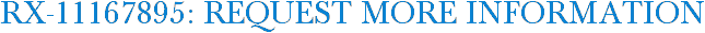 RX-11167895: Request More Information