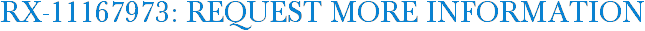 RX-11167973: Request More Information