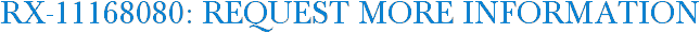 RX-11168080: Request More Information
