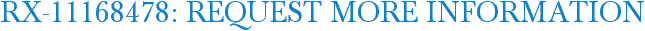 RX-11168478: Request More Information