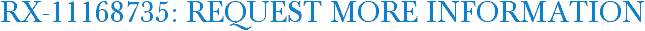 RX-11168735: Request More Information