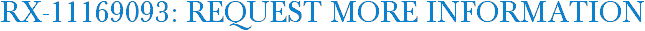 RX-11169093: Request More Information