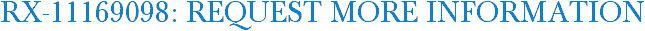 RX-11169098: Request More Information