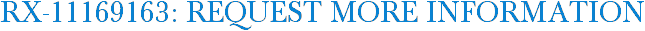 RX-11169163: Request More Information