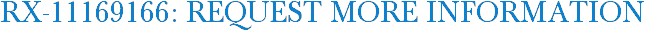 RX-11169166: Request More Information