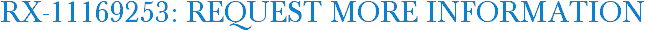 RX-11169253: Request More Information