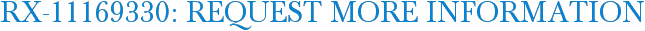 RX-11169330: Request More Information