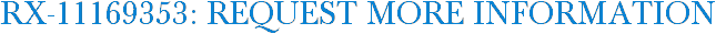 RX-11169353: Request More Information