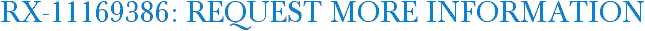 RX-11169386: Request More Information