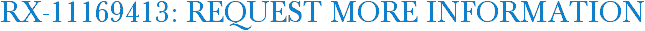 RX-11169413: Request More Information