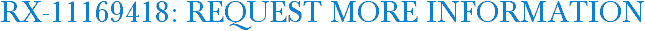 RX-11169418: Request More Information