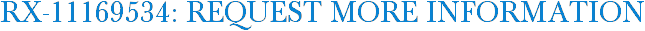 RX-11169534: Request More Information
